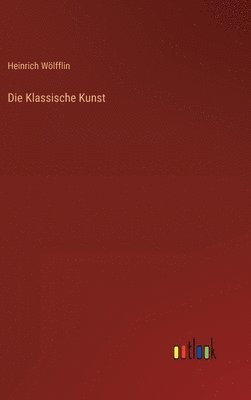 Heinrich Wölfflin - Klassische Kunst, Inbunden