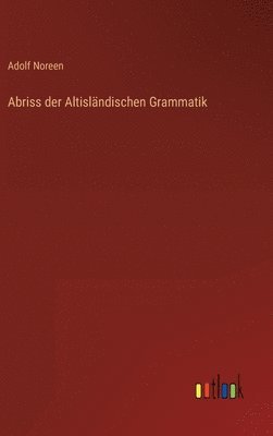 Adolf Noreen - Abriss der Altisländischen Grammatik, Inbunden