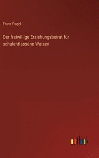 bokomslag Der freiwillige Erziehungsbeirat fr schulentlassene Waisen