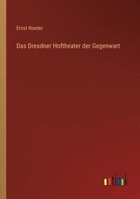 bokomslag Das Dresdner Hoftheater der Gegenwart