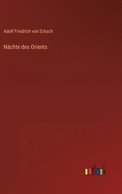 Adolf Friedrich Von Schach, Adolf Friedrich von Schach - Nächte des Orients, Inbunden