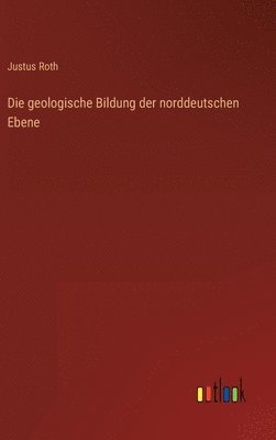 bokomslag Die geologische Bildung der norddeutschen Ebene