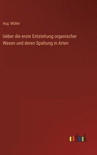 bokomslag Ueber die erste Entstehung organischer Wesen und deren Spaltung in Arten