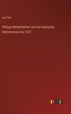 Philipp Melanchthon und die deutsche Reformation bis 1531 1