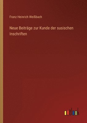 Neue Beitrge zur Kunde der susischen Inschriften 1