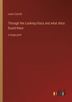Lewis Carroll - Through the Looking-Glass and what Alice found there, Häftad