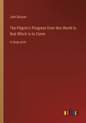 bokomslag The Pilgrim's Progress from this World to that Which is to Come