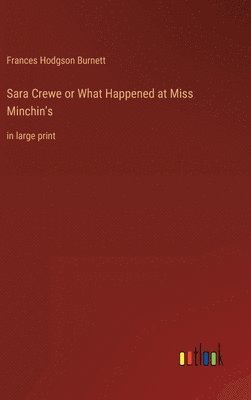 Sara Crewe or What Happened at Miss Minchin's