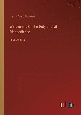 Walden and On the Duty of Civil Disobedience