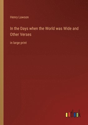 In the Days when the World was Wide and Other Verses 1