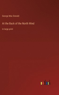 George Mac Donald - At the Back of the North Wind, Inbunden