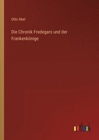 bokomslag Die Chronik Fredegars und der Frankenknige