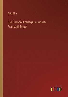 Otto Abel - Chronik Fredegars und der Frankenkönige, Häftad