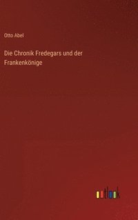 bokomslag Die Chronik Fredegars und der Frankenknige