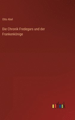 Die Chronik Fredegars und der Frankenknige 1