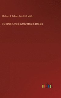 bokomslag Die Rmischen Inschriften in Dacien