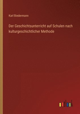 bokomslag Der Geschichtsunterricht auf Schulen nach kulturgeschichtlicher Methode