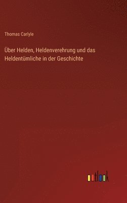 bokomslag ber Helden, Heldenverehrung und das Heldentmliche in der Geschichte