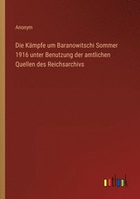 bokomslag Die Kmpfe um Baranowitschi Sommer 1916 unter Benutzung der amtlichen Quellen des Reichsarchivs