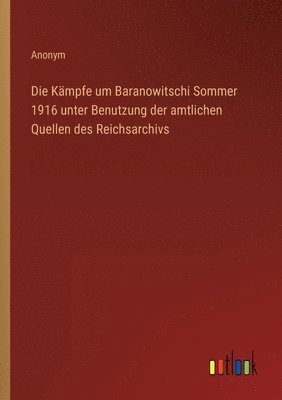 bokomslag Die Kmpfe um Baranowitschi Sommer 1916 unter Benutzung der amtlichen Quellen des Reichsarchivs