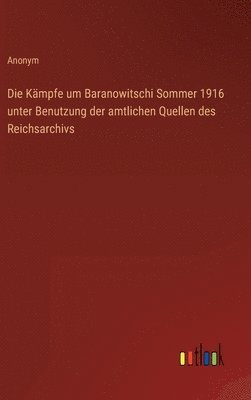 bokomslag Die Kmpfe um Baranowitschi Sommer 1916 unter Benutzung der amtlichen Quellen des Reichsarchivs