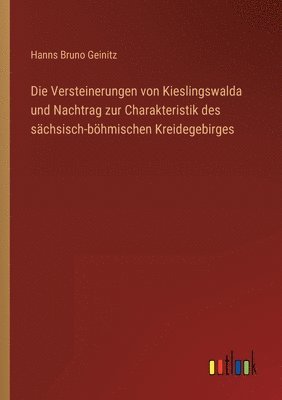 bokomslag Die Versteinerungen von Kieslingswalda und Nachtrag zur Charakteristik des schsisch-bhmischen Kreidegebirges