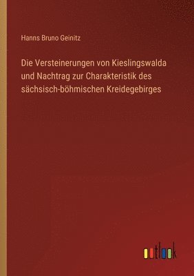 Hanns Bruno Geinitz - Versteinerungen von Kieslingswalda und Nachtrag zur Charakteristik des sächsisch-böhmischen Kreidegebirges, Häftad
