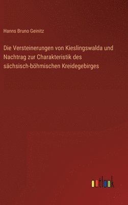 Hanns Bruno Geinitz - Versteinerungen von Kieslingswalda und Nachtrag zur Charakteristik des sächsisch-böhmischen Kreidegebirges, Inbunden