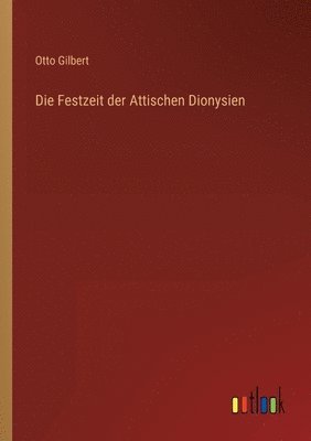 bokomslag Die Festzeit der Attischen Dionysien