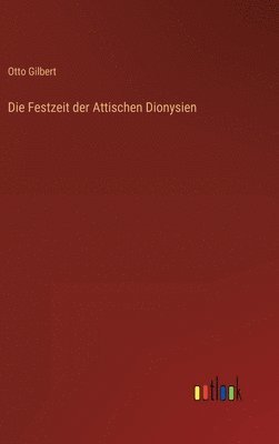 bokomslag Die Festzeit der Attischen Dionysien