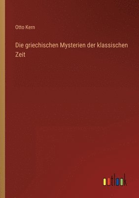 bokomslag Die griechischen Mysterien der klassischen Zeit