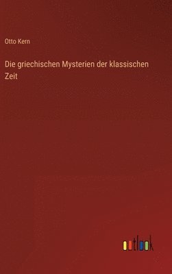 Otto Kern - griechischen Mysterien der klassischen Zeit, Inbunden