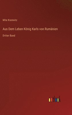 Aus Dem Leben Knig Karls von Rumnien 1