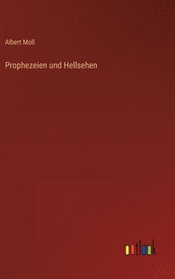Albert Moll - Prophezeien und Hellsehen, Inbunden