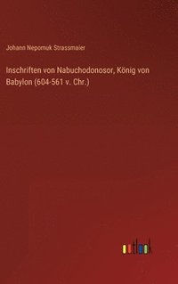 bokomslag Inschriften von Nabuchodonosor, Knig von Babylon (604-561 v. Chr.)