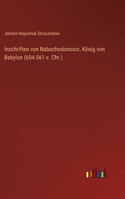 Inschriften von Nabuchodonosor, König von Babylon (604-561 v. Chr.)