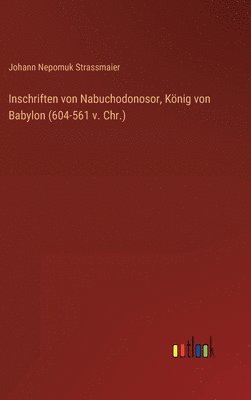 Inschriften von Nabuchodonosor, Knig von Babylon (604-561 v. Chr.) 1
