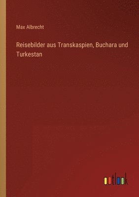 Reisebilder aus Transkaspien, Buchara und Turkestan 1