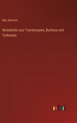 bokomslag Reisebilder aus Transkaspien, Buchara und Turkestan