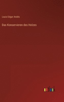 Das Konservieren des Holzes 1