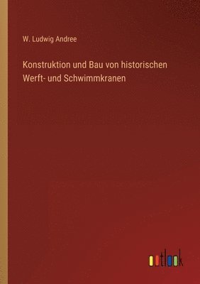 bokomslag Konstruktion und Bau von historischen Werft- und Schwimmkranen