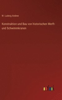 bokomslag Konstruktion und Bau von historischen Werft- und Schwimmkranen