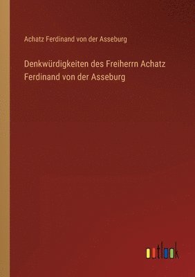 bokomslag Denkwürdigkeiten des Freiherrn Achatz Ferdinand von der Asseburg
