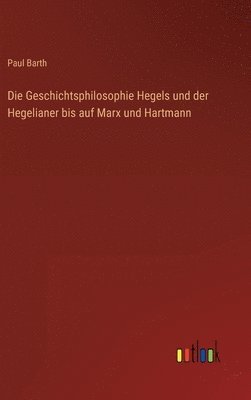 bokomslag Geschichtsphilosophie Hegels und der Hegelianer bis auf Marx und Hartmann