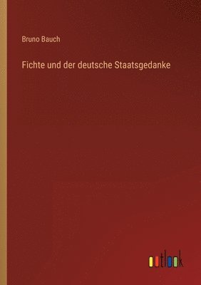 Bruno Bauch - Fichte und der deutsche Staatsgedanke, Häftad