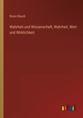 Bruno Bauch - Wahrheit und Wissenschaft, Wahrheit, Wert und Wirklichkeit, Häftad