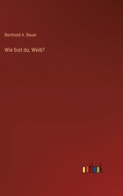 bokomslag Wie bist du, Weib?