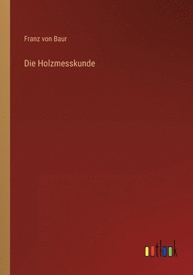 bokomslag Die Holzmesskunde