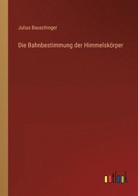 bokomslag Die Bahnbestimmung der Himmelskrper