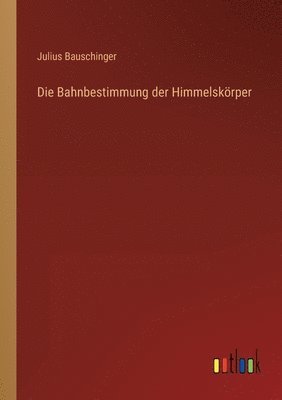 Bahnbestimmung der Himmelskörper